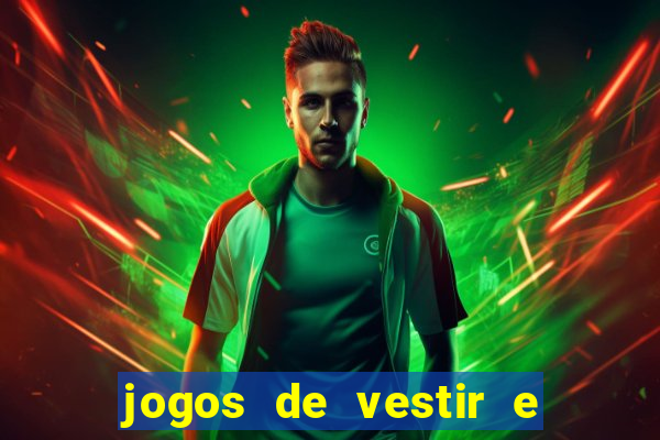 jogos de vestir e maquiar e arrumar o cabelo